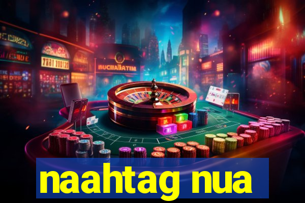 naahtag nua